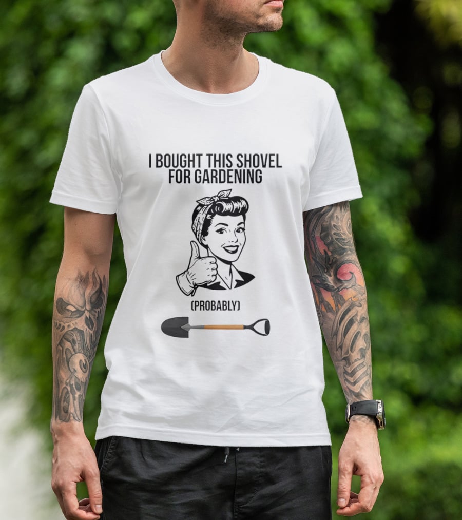 I Bought This Shovel For Gardening Probably Rosie The Riveter T-Shirt