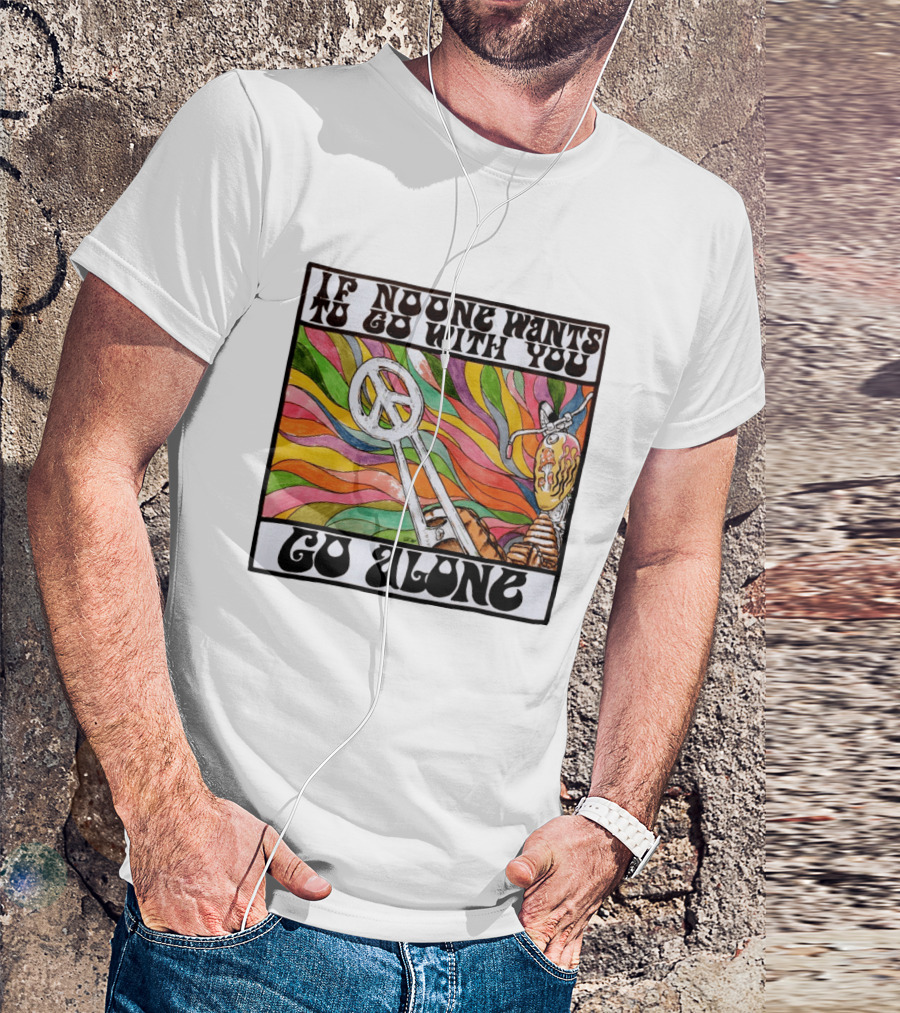 Peace Symbol Motorcycle Adventure Psychedelic Vibes If No One Wants To Go With You Go Alone T-Shirt