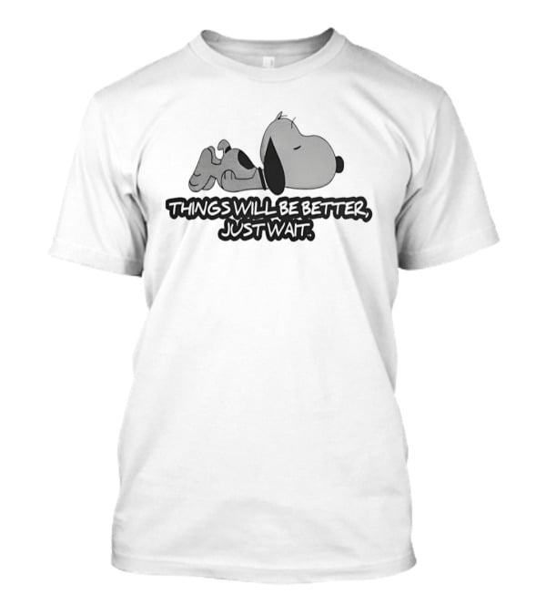 Sleeping Snoopy Things Will Be Better Just Wait T-Shirt