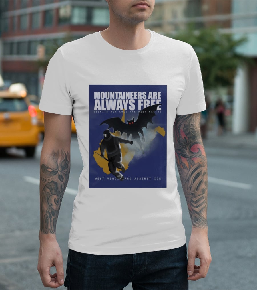 Mountaineers Are Always Free West Virginians Against Ice Despite How Cold The West May Be T-Shirt
