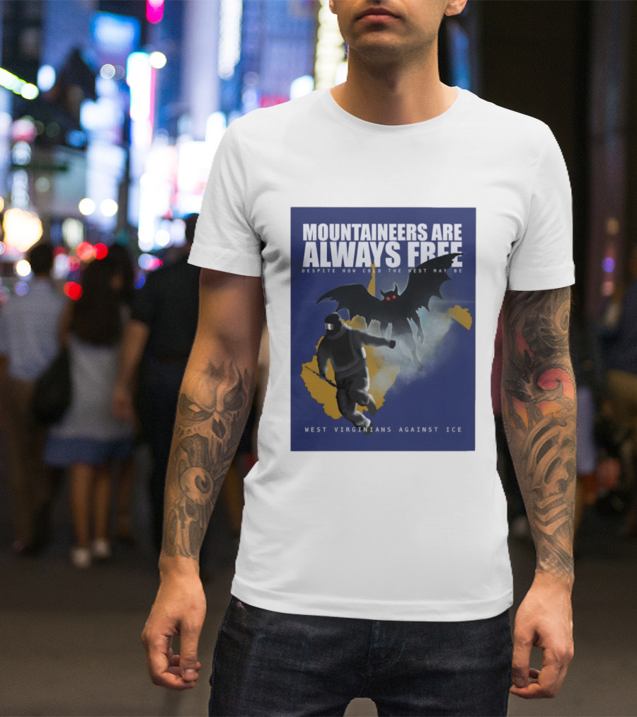 Mountaineers Are Always Free West Virginians Against Ice Despite How Cold The West May Be T-Shirt