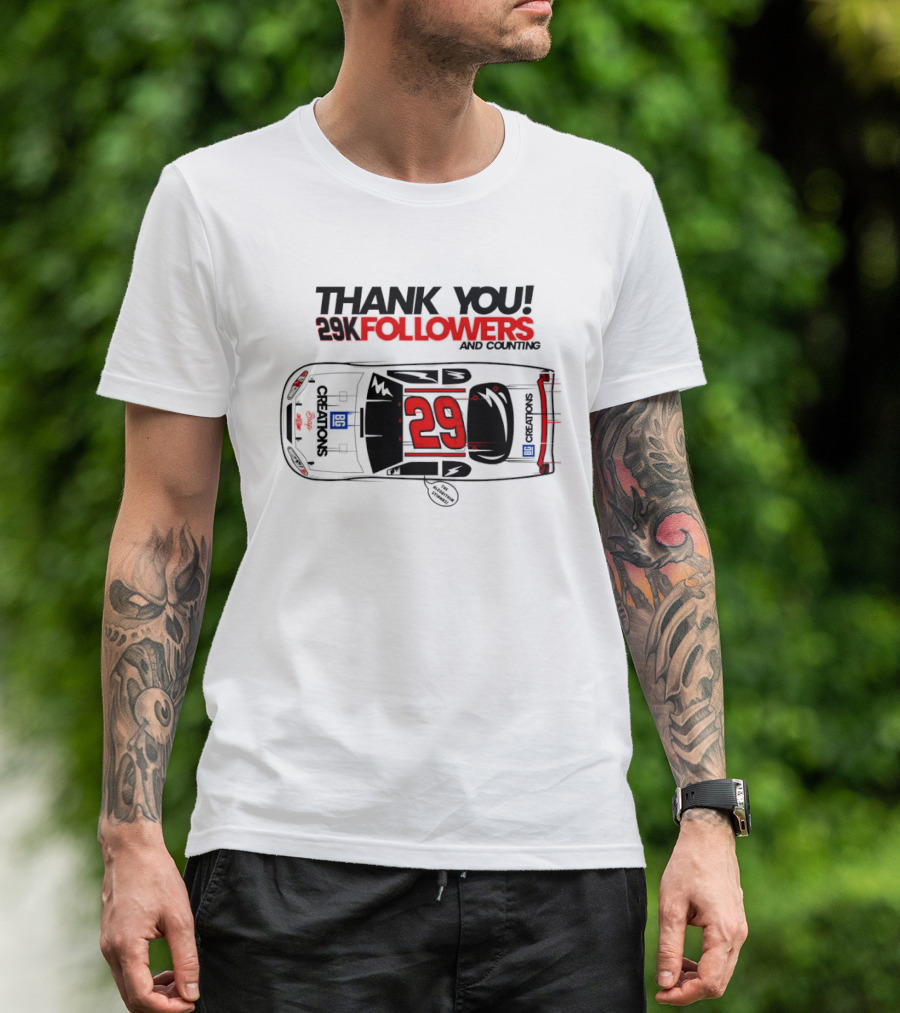 Thank You 29K Followers And Counting NASCAR Stock Car 29 T-Shirt