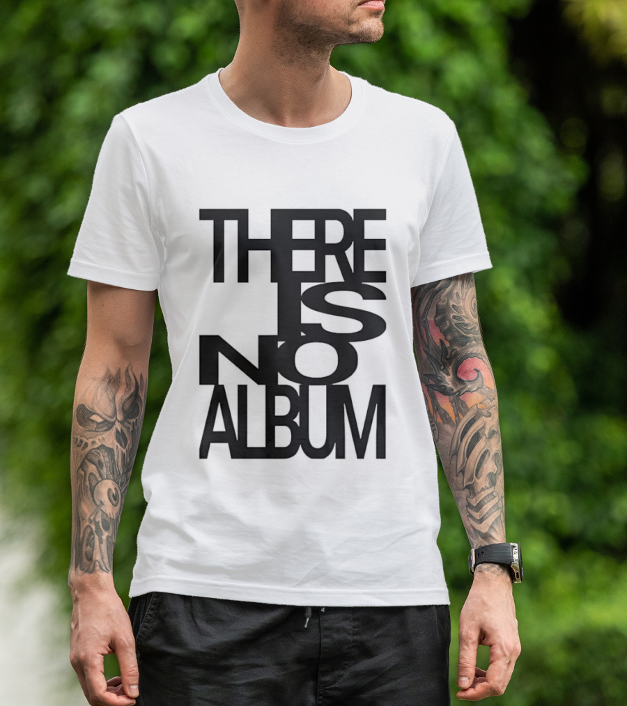 There Is No Album T-Shirt