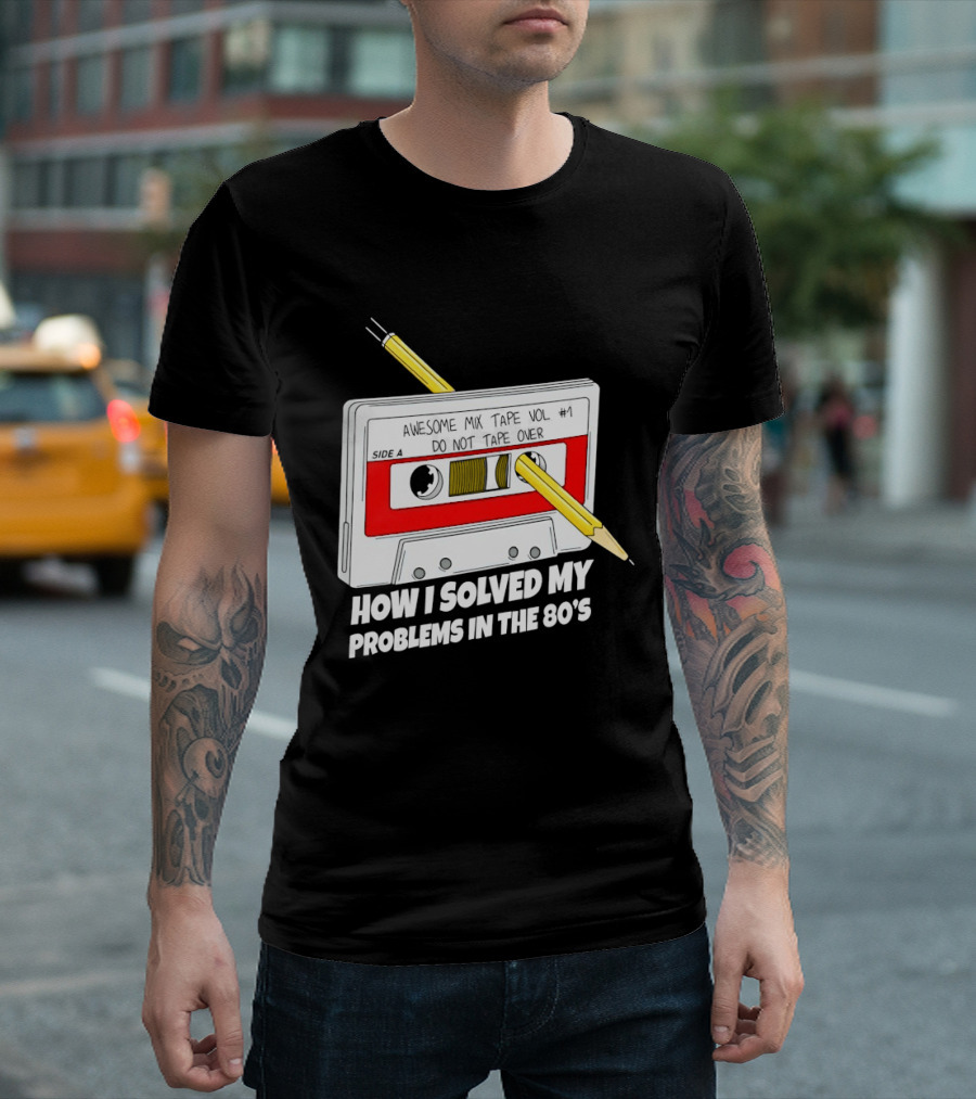 Cassette Tape Pencil Trick How I Solved My Problems In The 80s T-Shirt