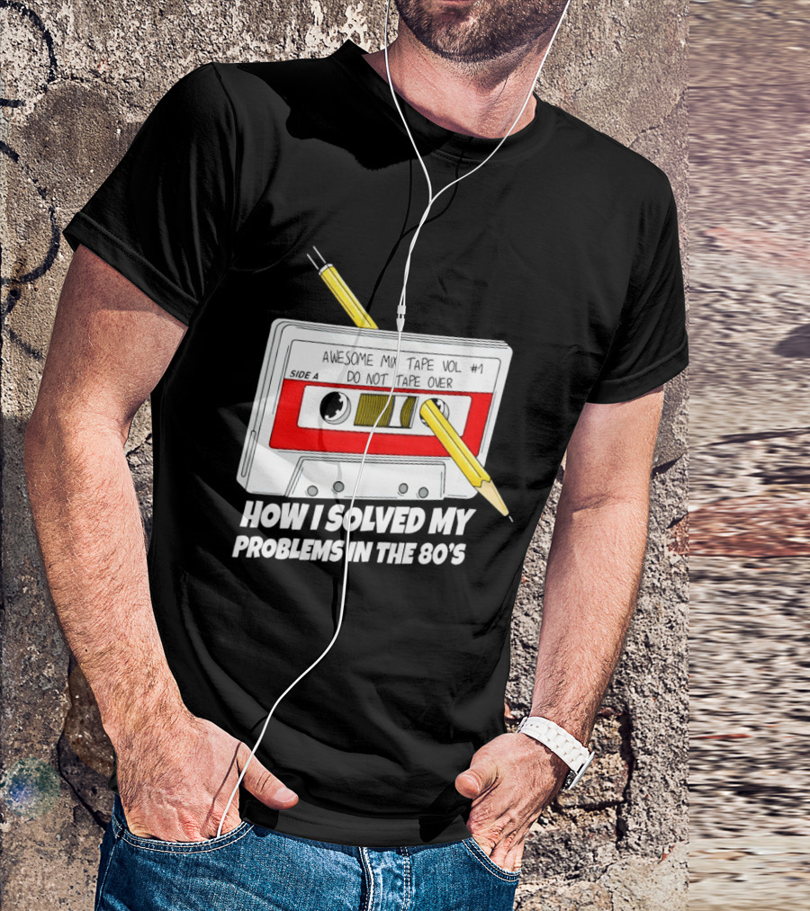 Cassette Tape Pencil Trick How I Solved My Problems In The 80s T-Shirt