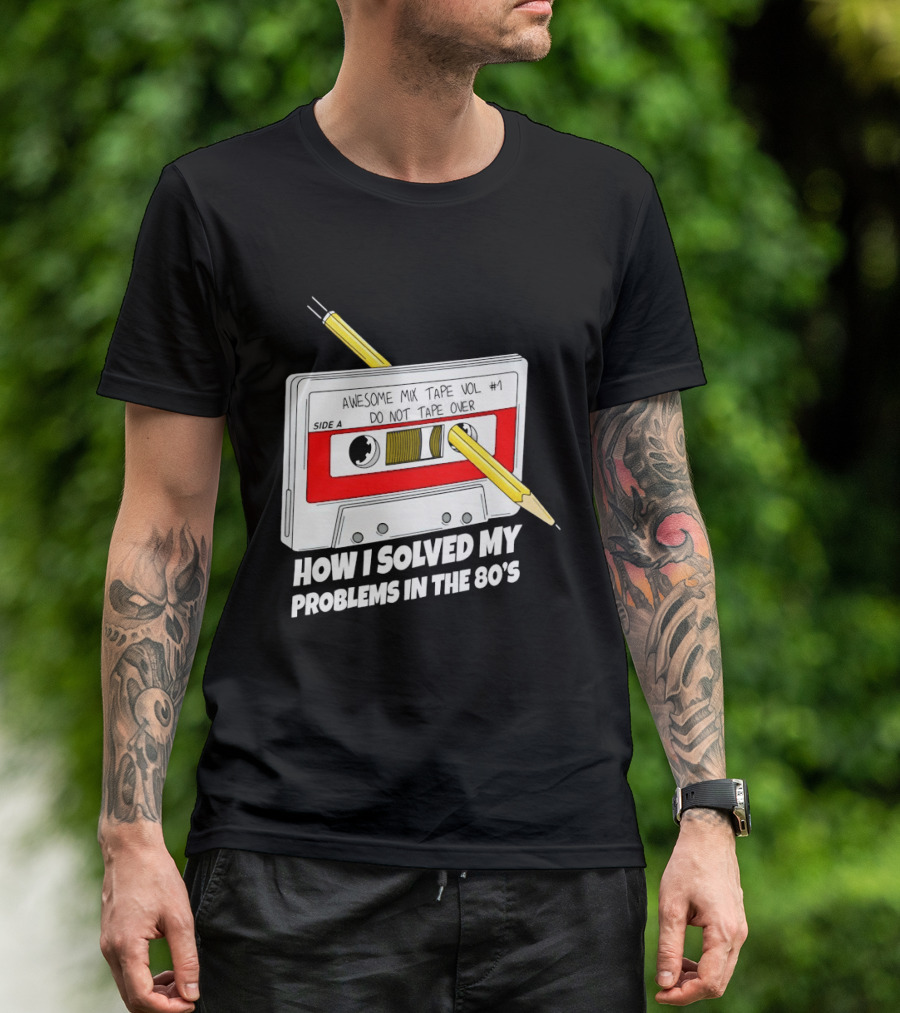 Cassette Tape Pencil Trick How I Solved My Problems In The 80s T-Shirt