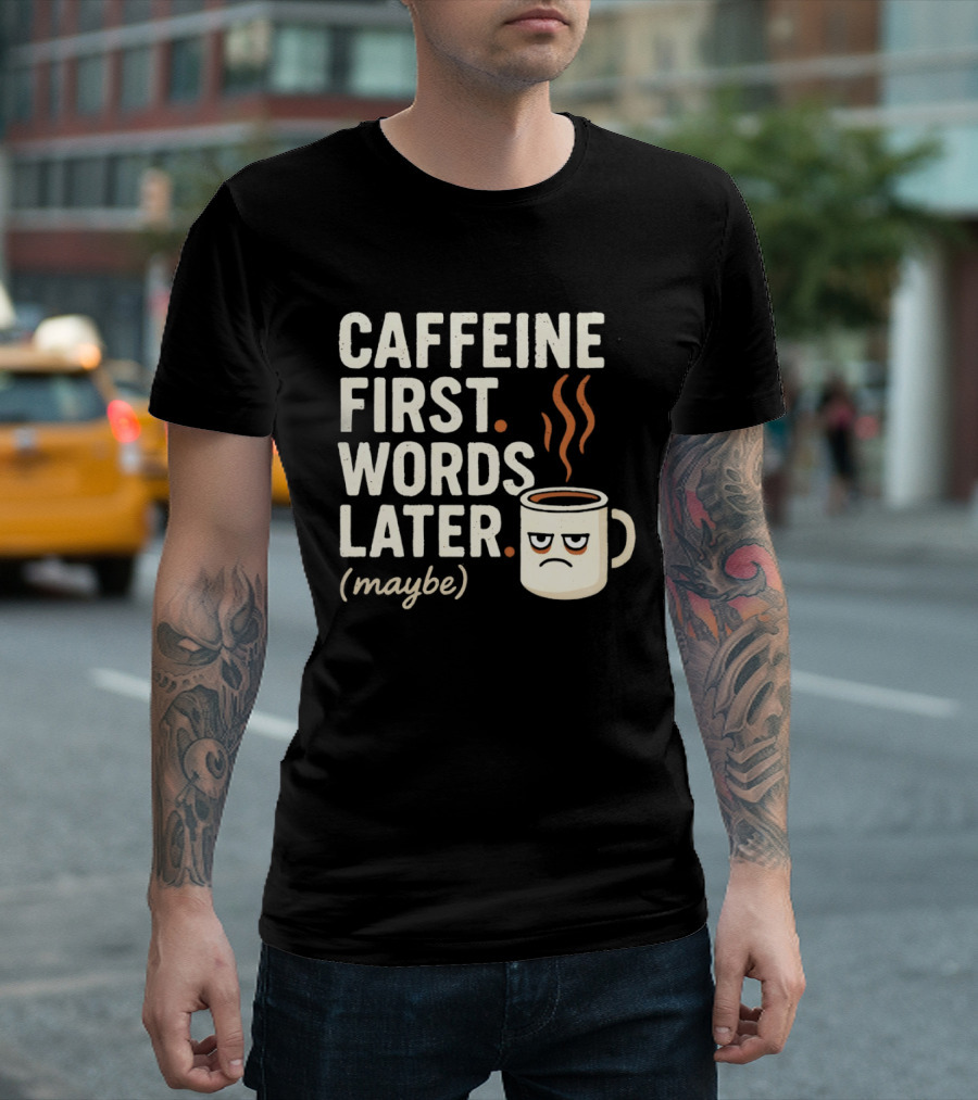 Caffeine First Words Later Maybe Grumpy Coffee T-Shirt