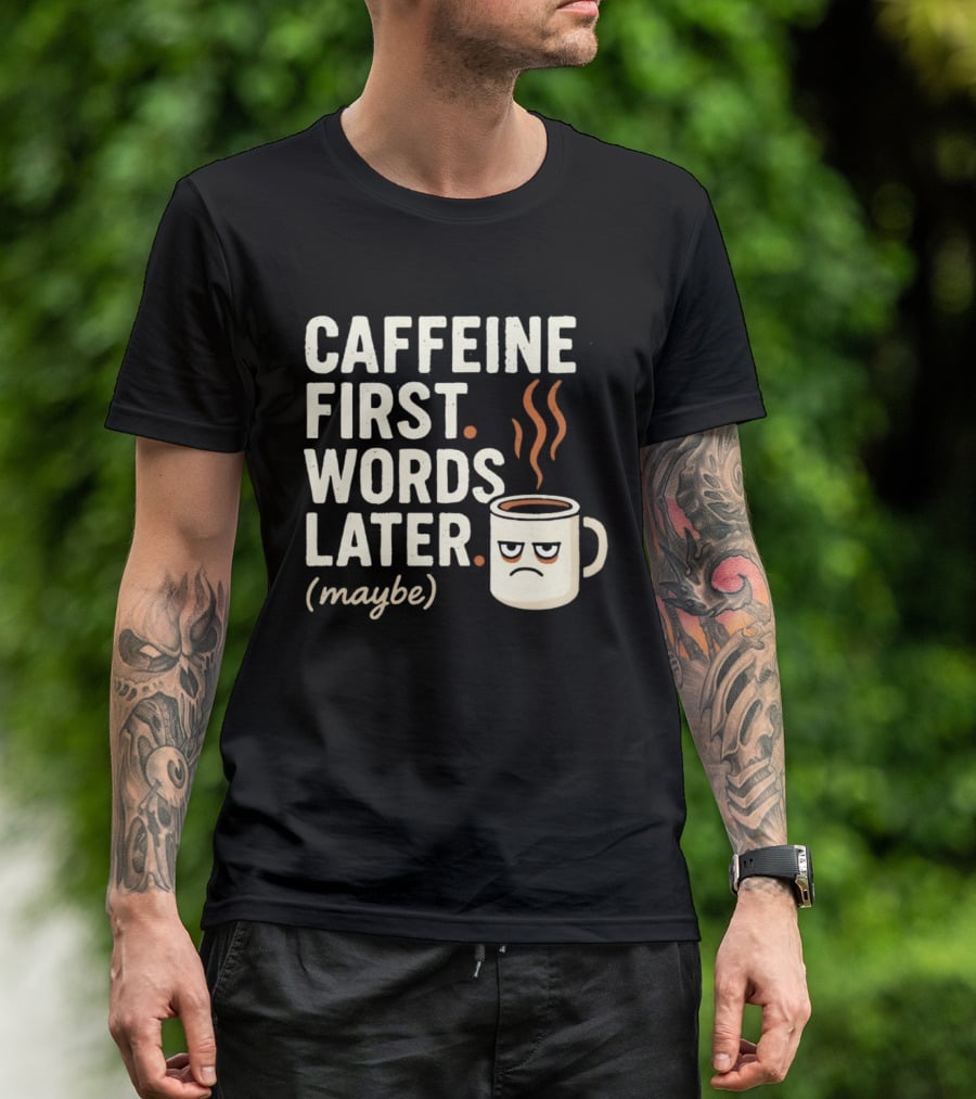 Caffeine First Words Later Maybe Grumpy Coffee T-Shirt
