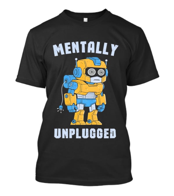 Mentally Unplugged Robot Humor Blue And Yellow T-Shirt