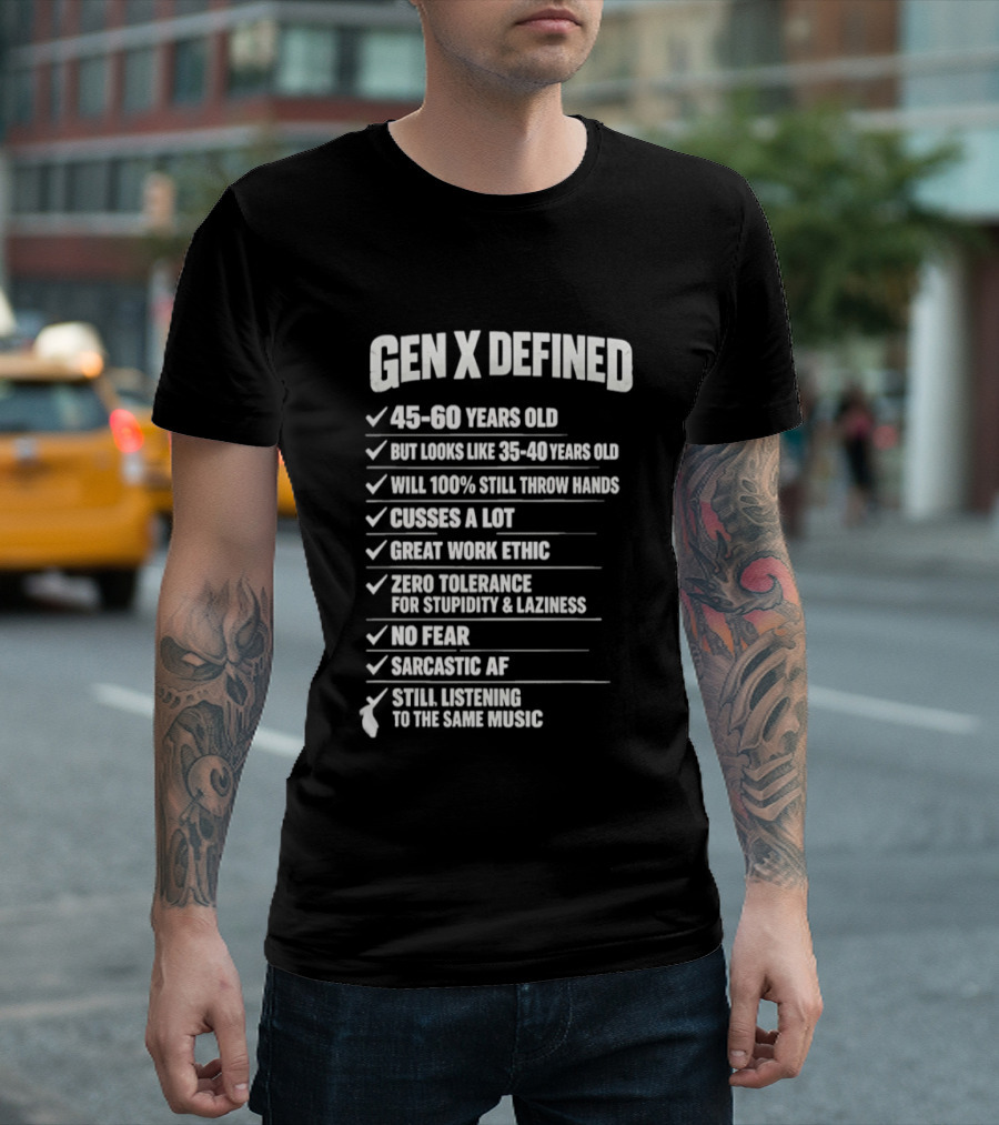 Gen X Defined 45 60 Years Old Looks Like 35 40 No Fear Great Work Ethic Sarcastic AF T-Shirt