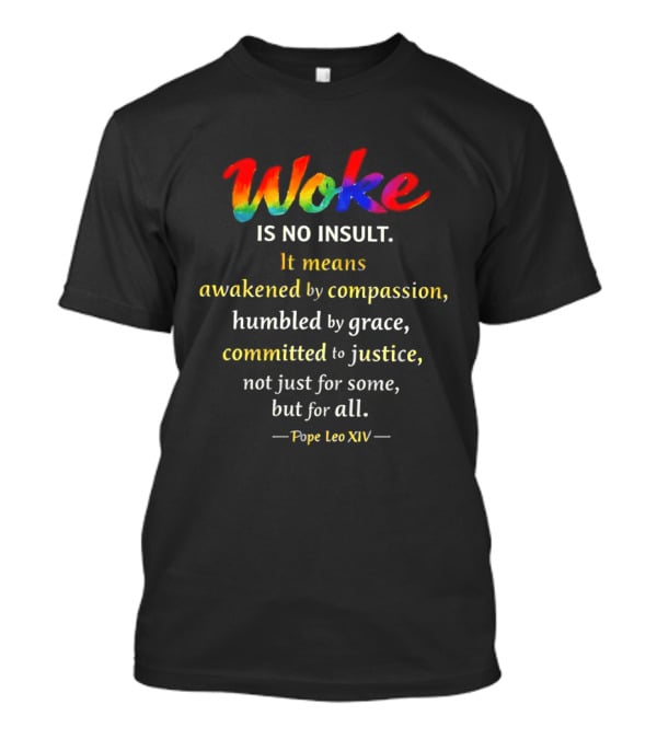 Woke Is No Insult Awakened By Compassion Humbled By Grace Committed To Justice Pope Leo XIV T-Shirt