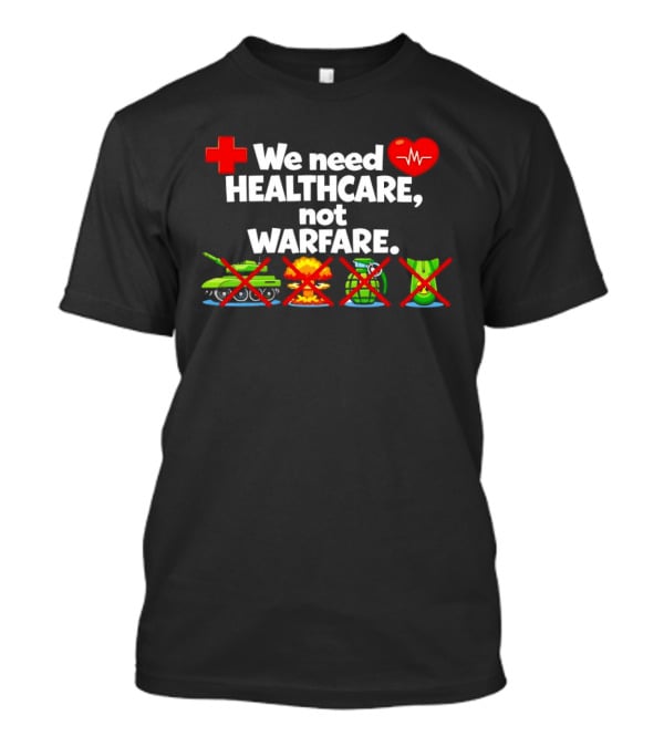 We Need Healthcare Not Warfare Peace Heart Red Cross Tank Explosion Medical T-Shirt