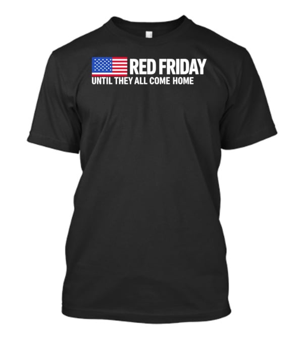 Red Friday American Flag Until They All Come Home T-Shirt