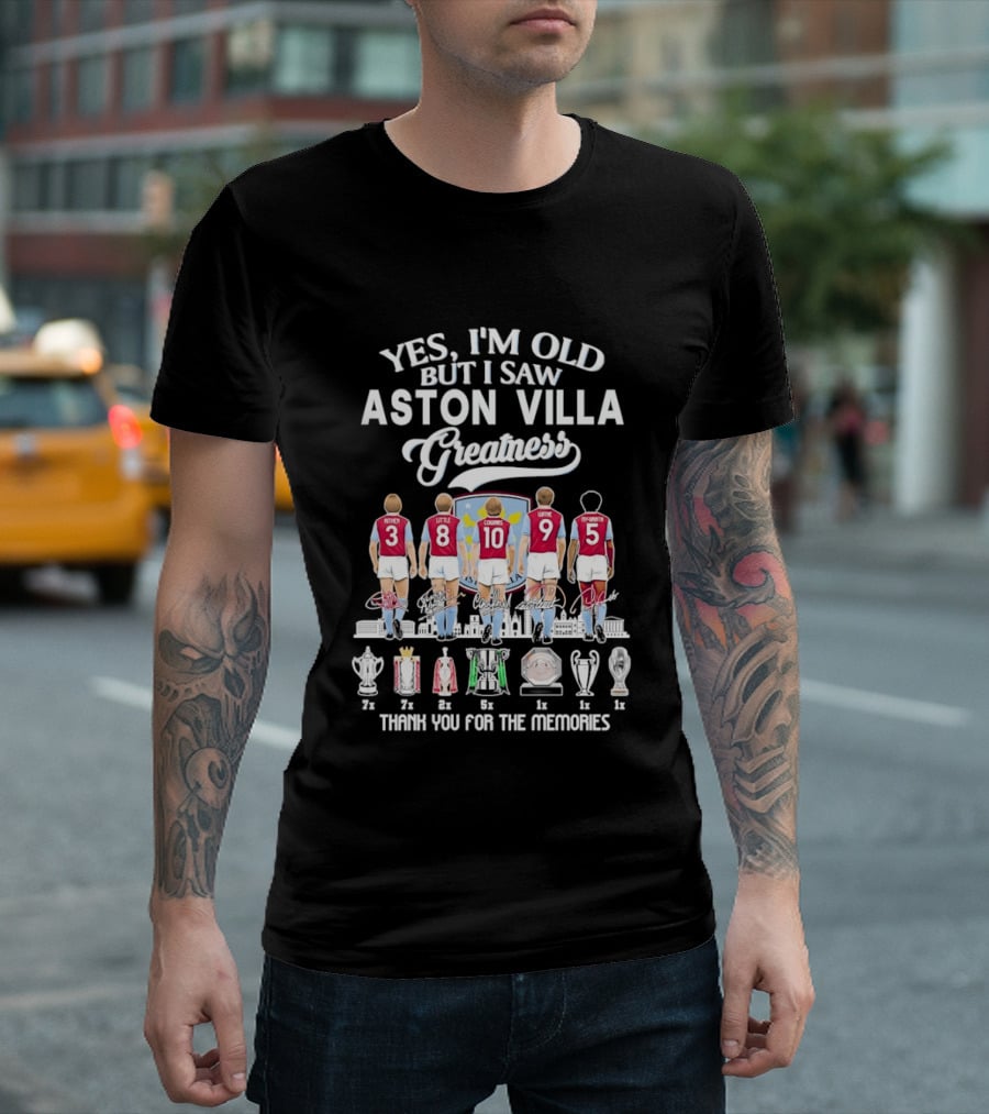 Yes I'm Old But I Saw Aston Villa Greatness Thank You For The Memories T-Shirt