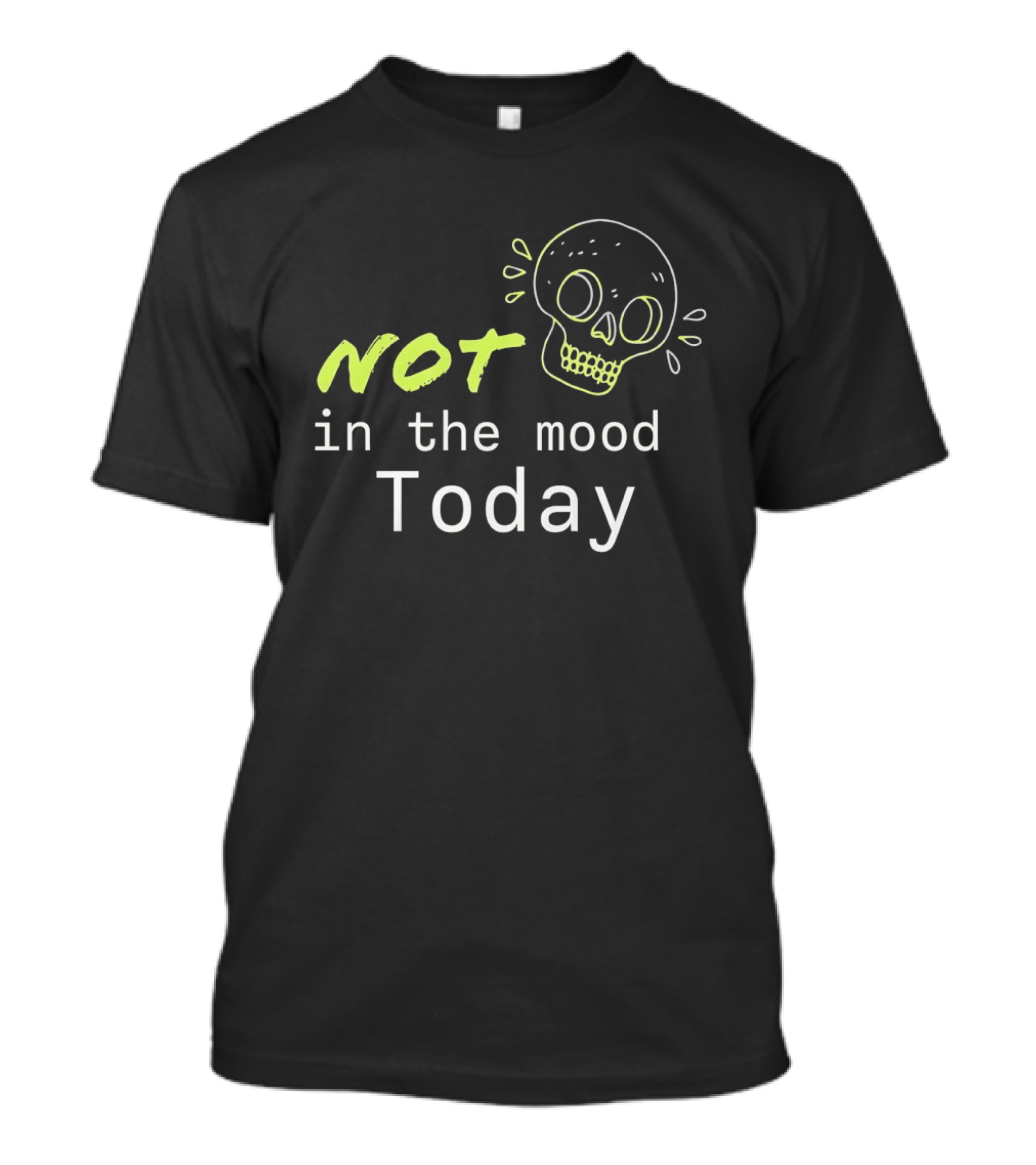 Skull Not In The Mood Today Skeleton Head T-Shirt