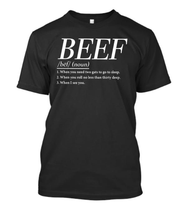 BEEF Definition Humor Two Gats Roll Thirty Deep See You T-Shirt