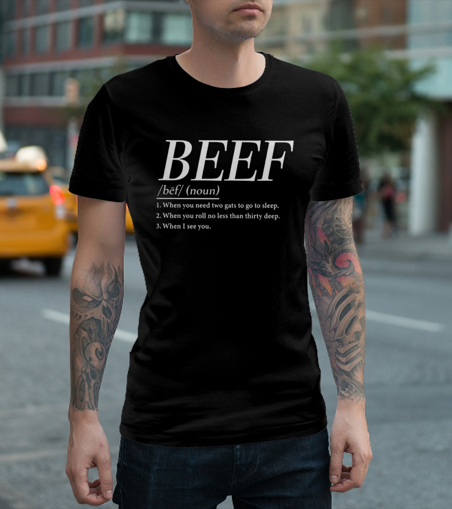 BEEF Definition Humor Two Gats Roll Thirty Deep See You T-Shirt