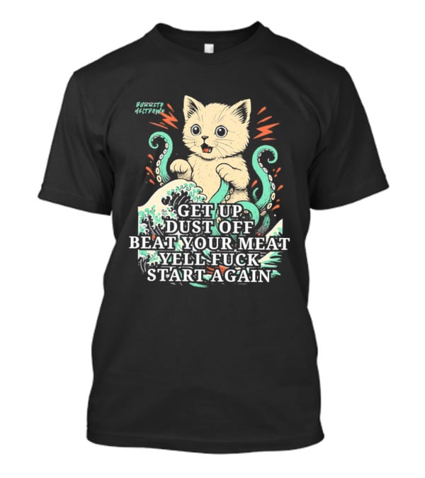 Cat Octopus Get Up Dust Off Beat Your Meat Yell Start Again T-Shirt