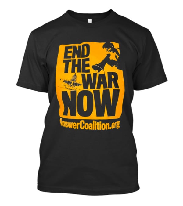 End The War Now AnswerCoalition.org Peace Movement T-Shirt