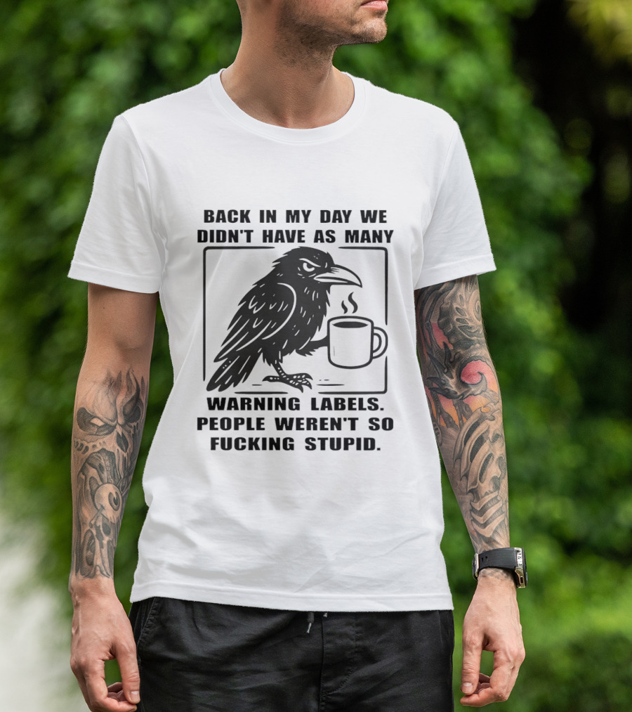 Back In My Day We Didn't Have As Many Warning Labels Raven Coffee T-Shirt
