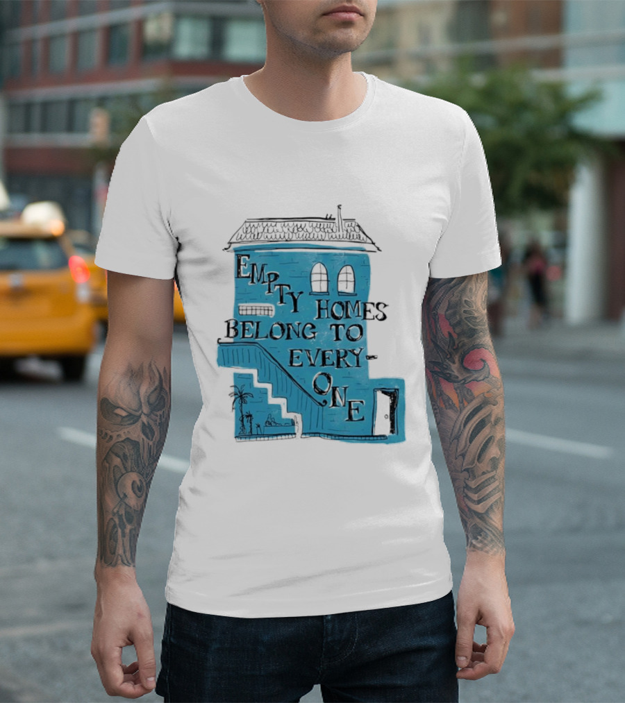 Empty Homes Belong To Everyone Blue House Campaign Message T-Shirt