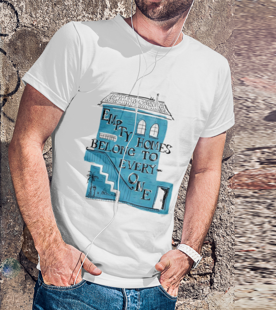 Empty Homes Belong To Everyone Blue House Campaign Message T-Shirt