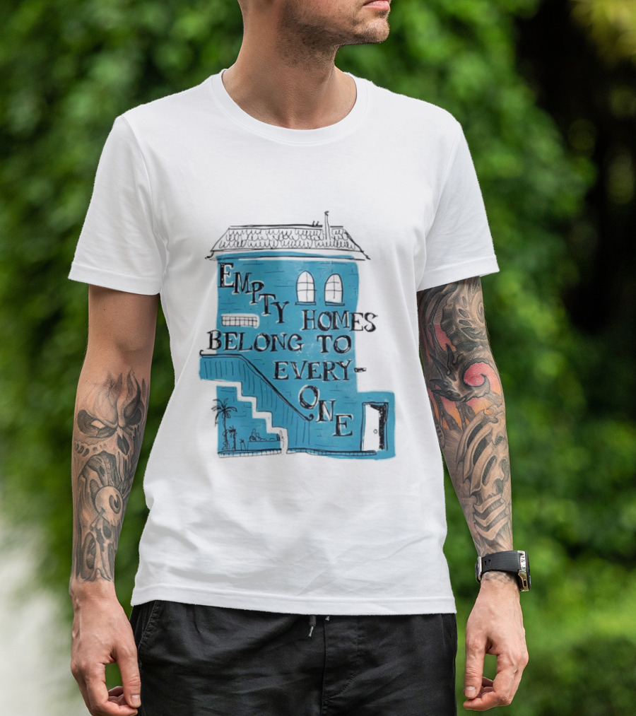 Empty Homes Belong To Everyone Blue House Campaign Message T-Shirt