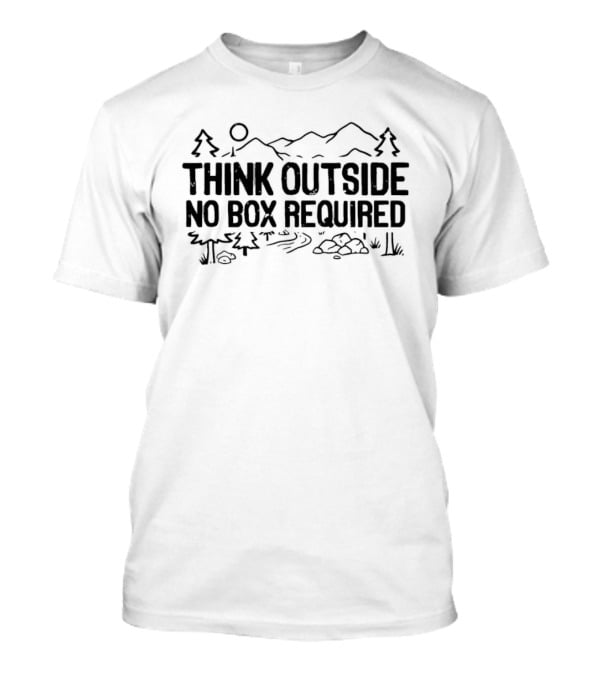 Think Outside No Box Required Hiking And Nature Adventure T-Shirt
