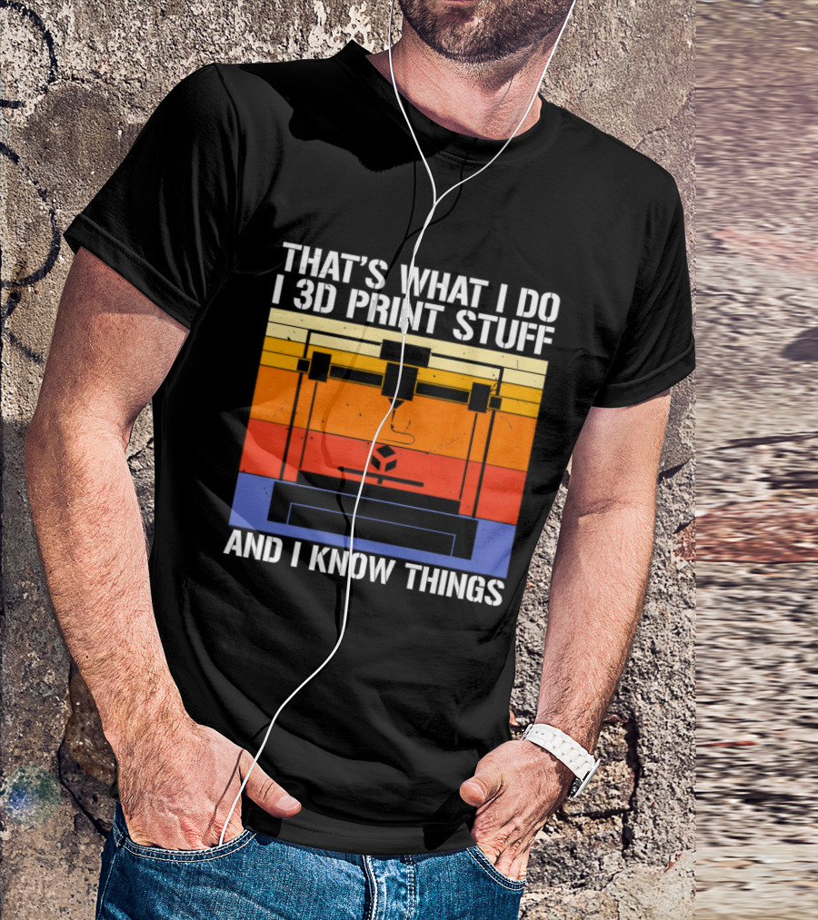 That's What I Do I 3D Print Stuff And I Know Things Retro Vintage 3D Printer T-Shirt