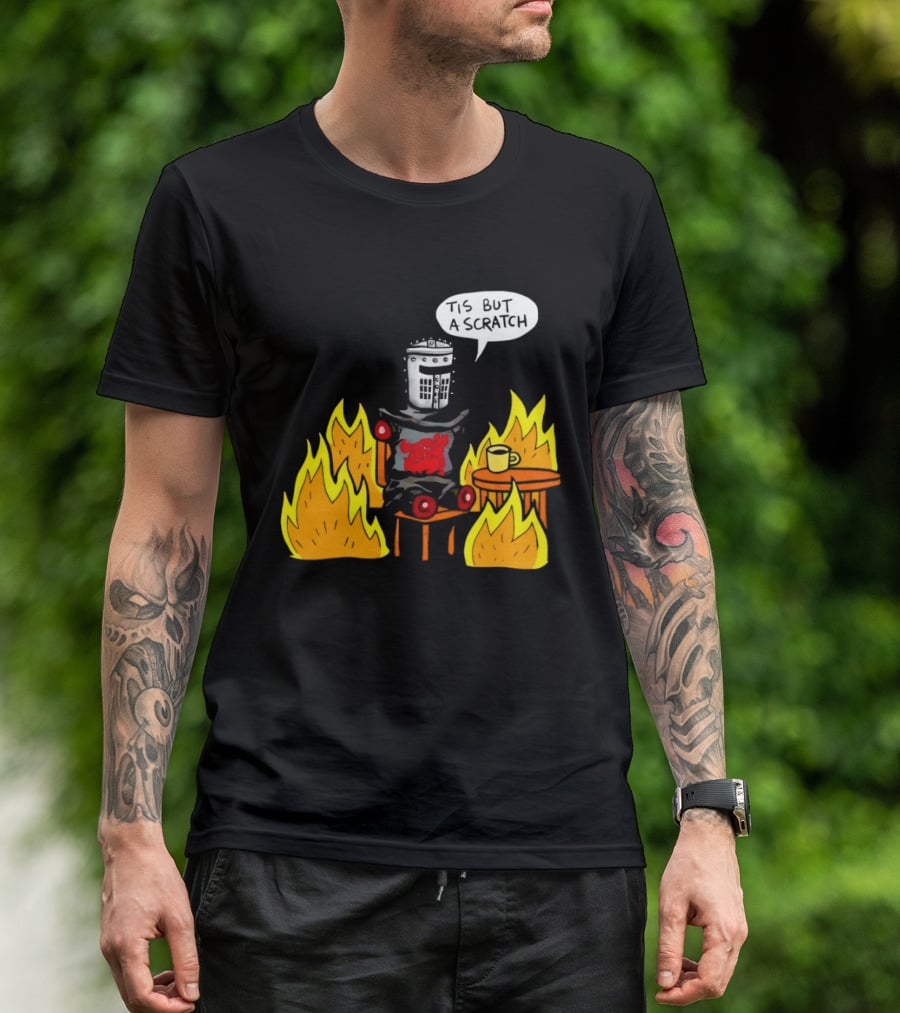Tis But A Scratch Fire Humor With Helmet And Table Scene T-Shirt