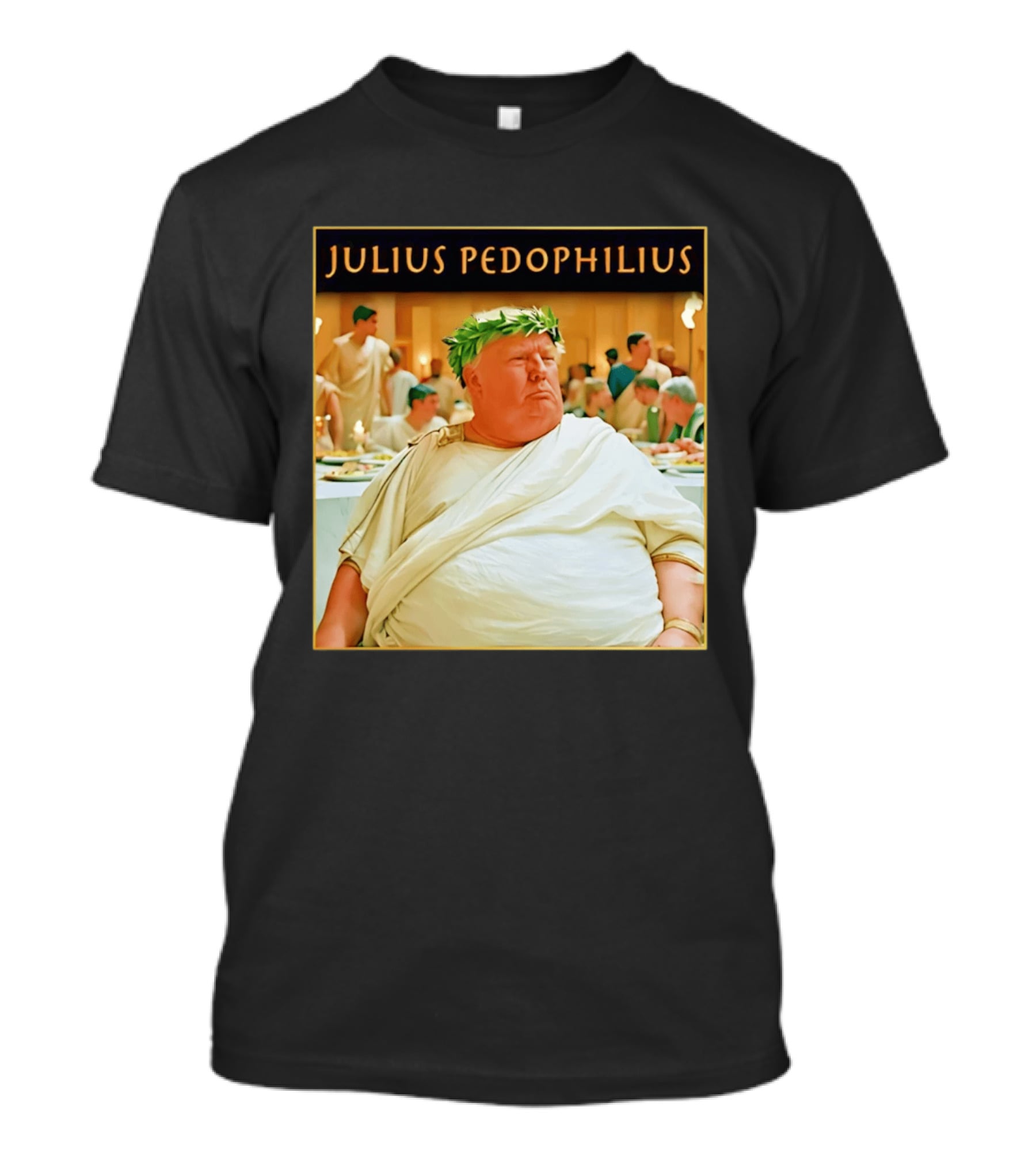 Julius Pedophilius Trump Fat T-Shirt