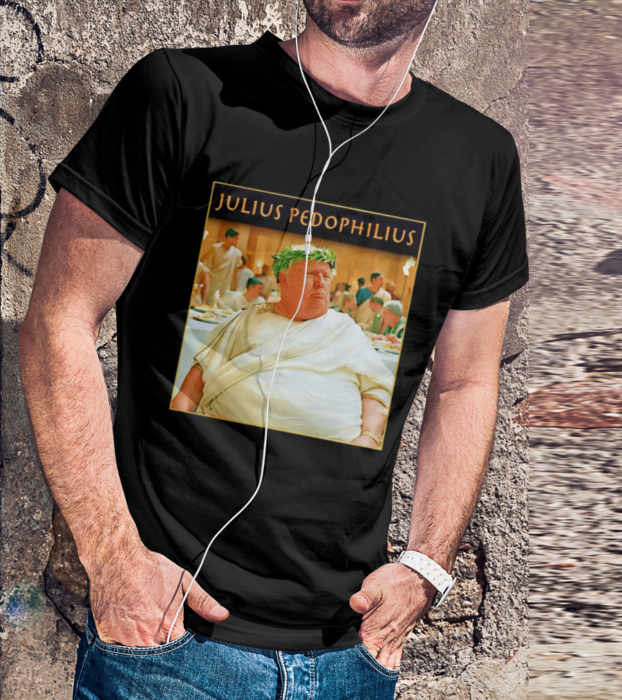 Julius Pedophilius Trump Fat T-Shirt