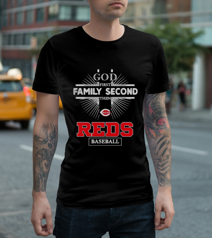 Cincinnati Reds God First Family Second Then Reds Baseball Team Spirit T-Shirt