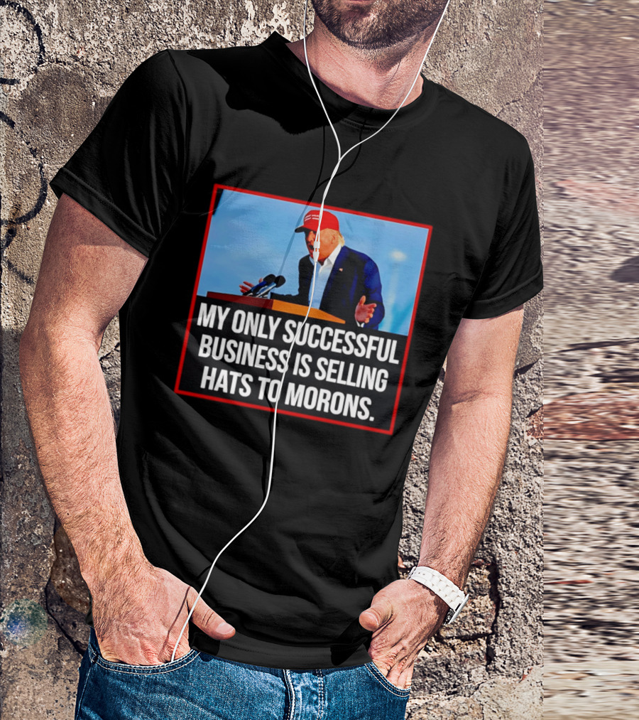 My Only Successful Business Is Selling Hats To Morons T-Shirt