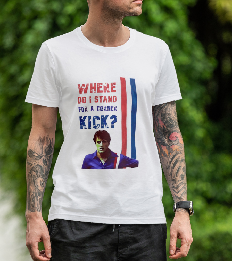 Where Do I Stand For A Corner Kick? T-Shirt
