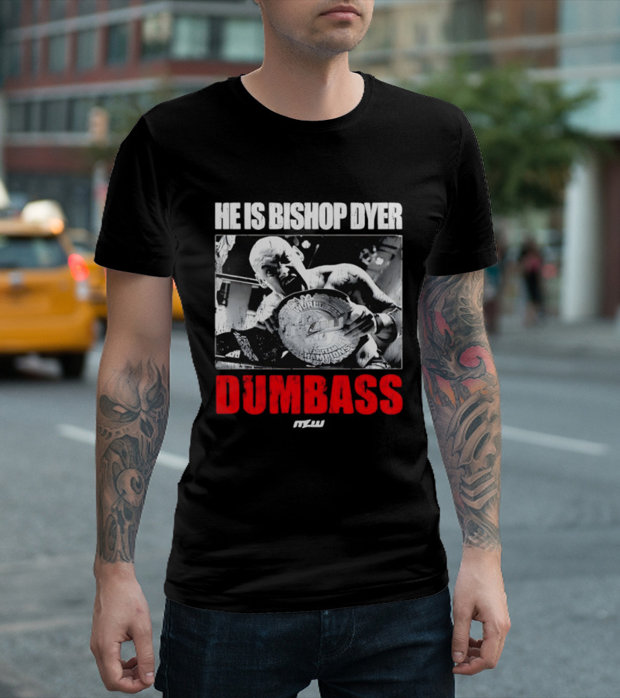 He's Bishop Dyer MLW Champion Dumbass T-Shirt