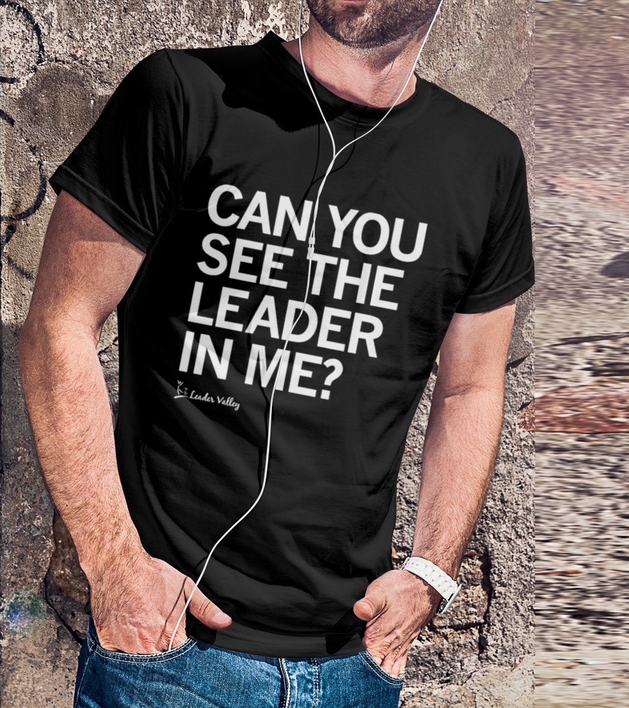 Leader Valley Can You See The Leader In Me T-Shirt