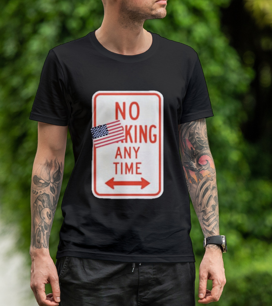 No King Any Time American Flag Parody Sign T-Shirt
