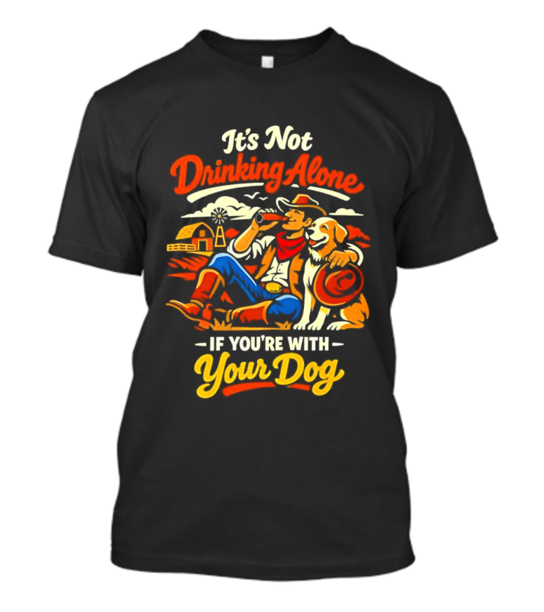 It's Not Drinking Alone If You're With Your Dog Cowboy Ranch Scene T-Shirt