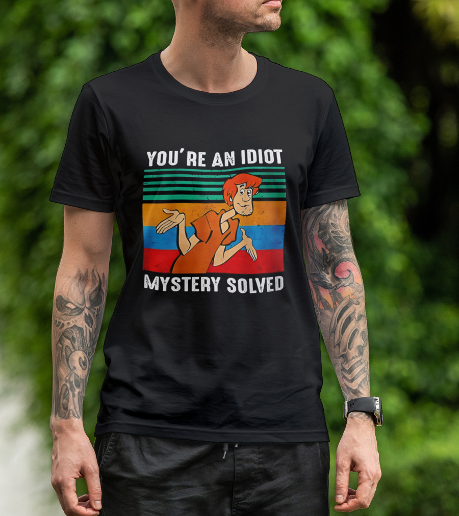 You're An Idiot Mystery Solved Shaggy T-Shirt