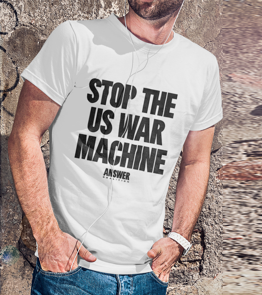 Stop The US War Machine Answer Coalition T-Shirt