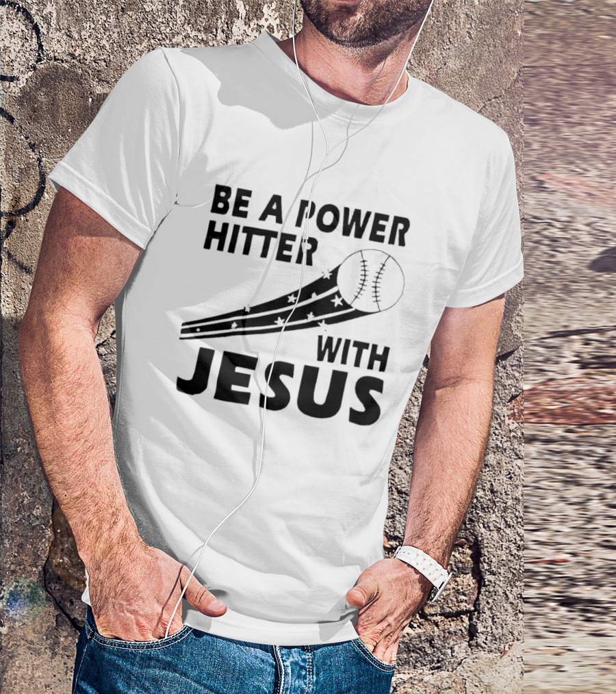 Be A Power Hitter With Jesus Baseball Christian Faith T-Shirt