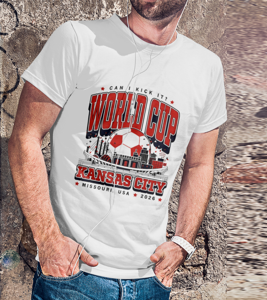 Can I Kick It World Cup Kansas City Missouri USA 2026 T-Shirt