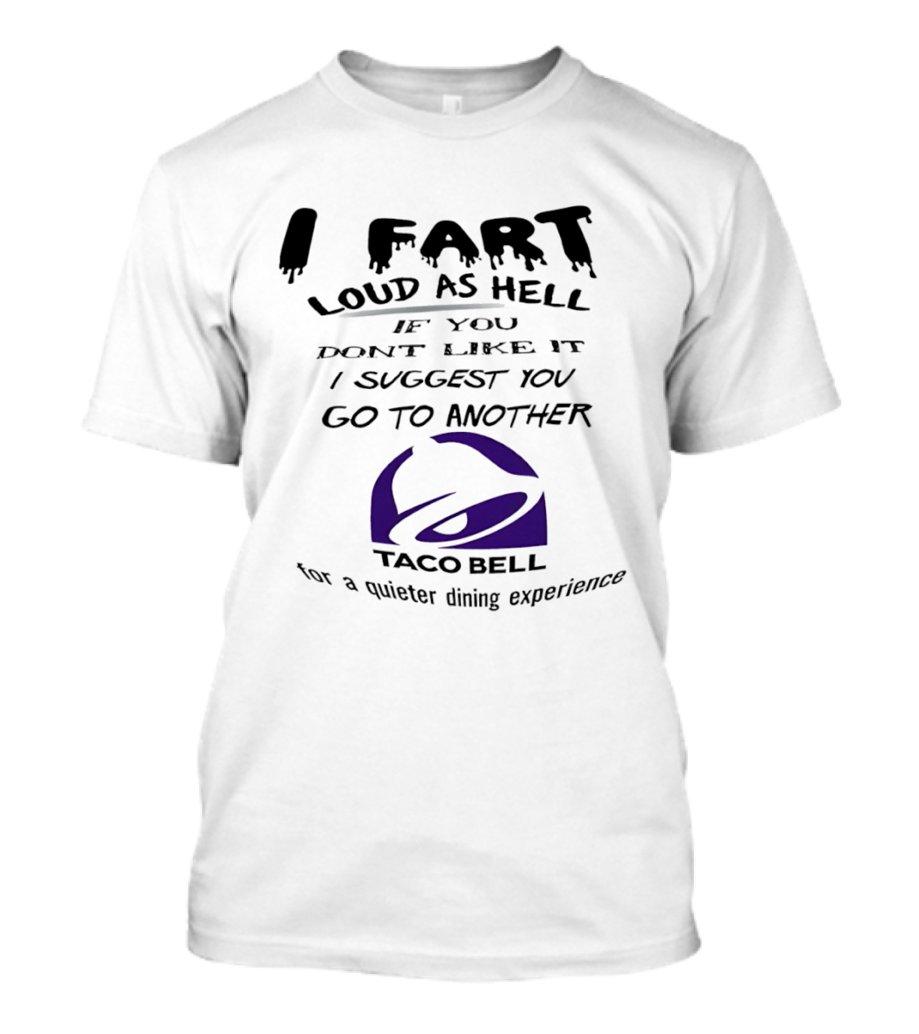 Taco Bell I Fart Loud As Hell If You Don't Like It I Suggest You Go To Another For A Quieter Dining Experience T-Shirt