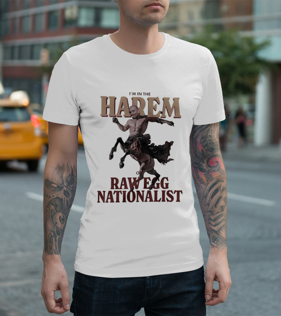 I'm In The Harem Of Raw Egg Nationalist T-Shirt