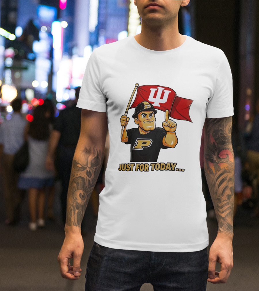 Purdue Mascot Holding Indiana Hoosiers Flag Just For Today T-Shirt