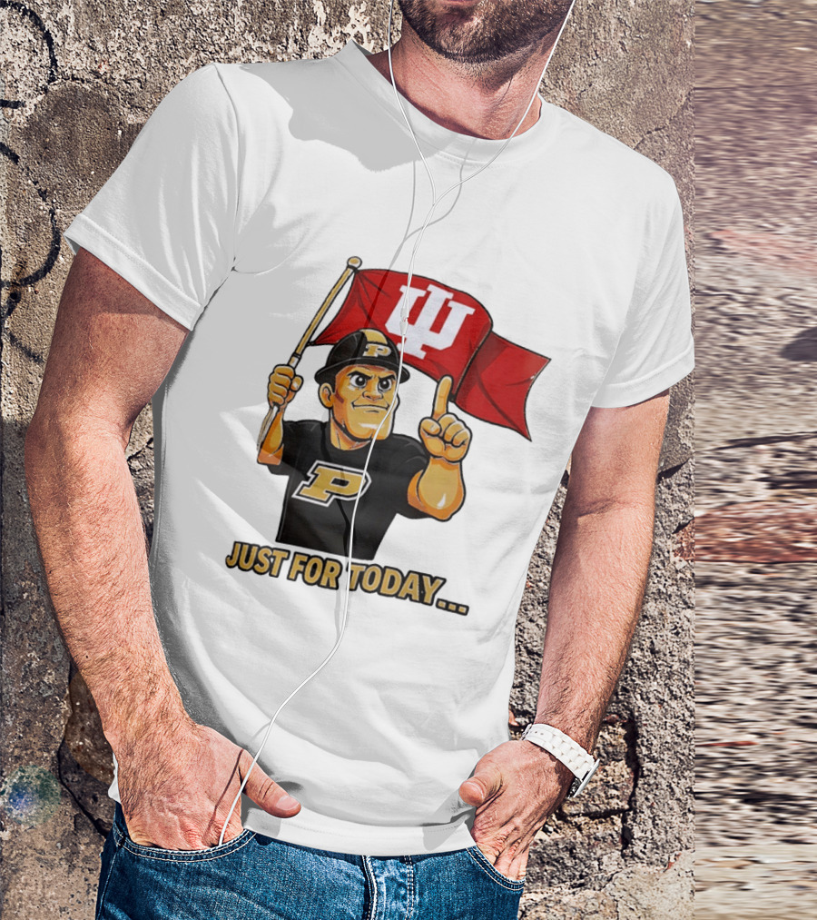 Purdue Mascot Holding Indiana Hoosiers Flag Just For Today T-Shirt