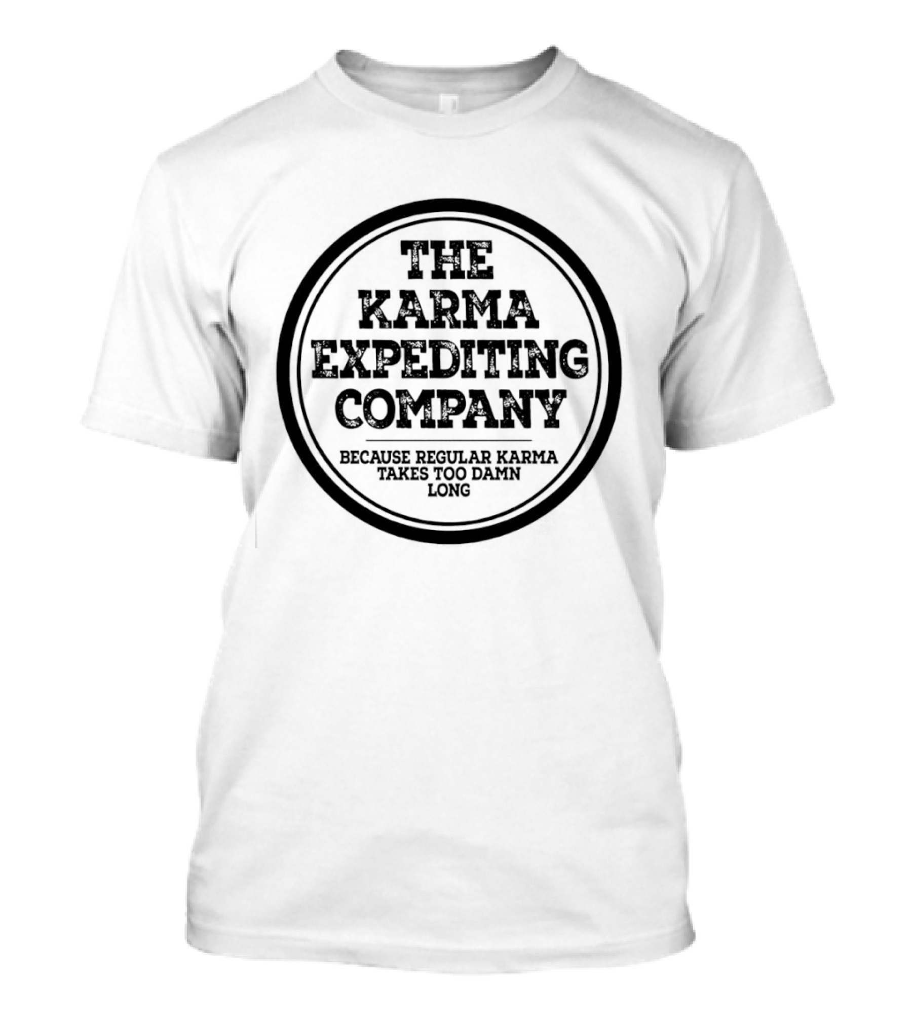 The Karma Expediting Company Because Regular Karma Takes Too Damn Long T-Shirt