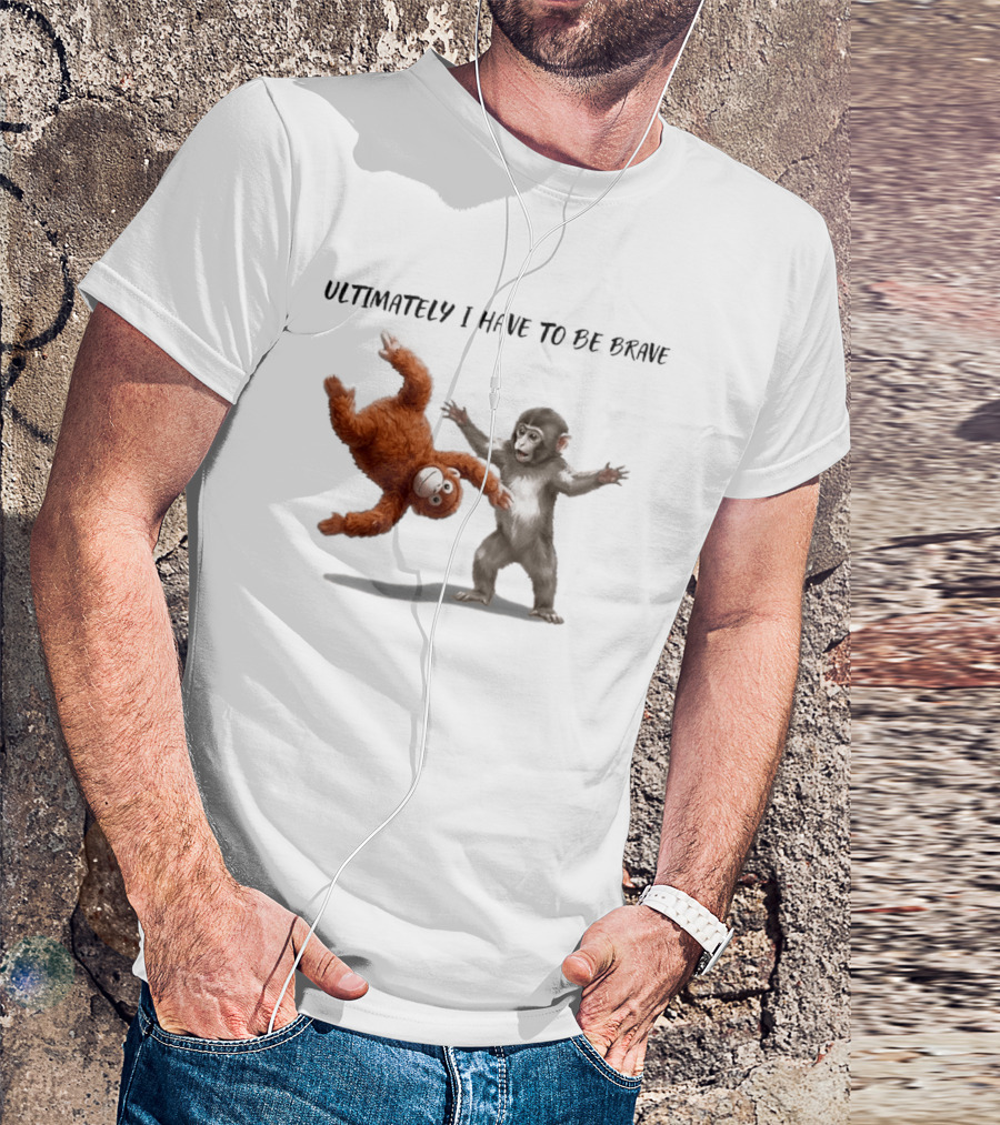 Ultimately I Have To Be Brave Baby Monkey Punch T-Shirt