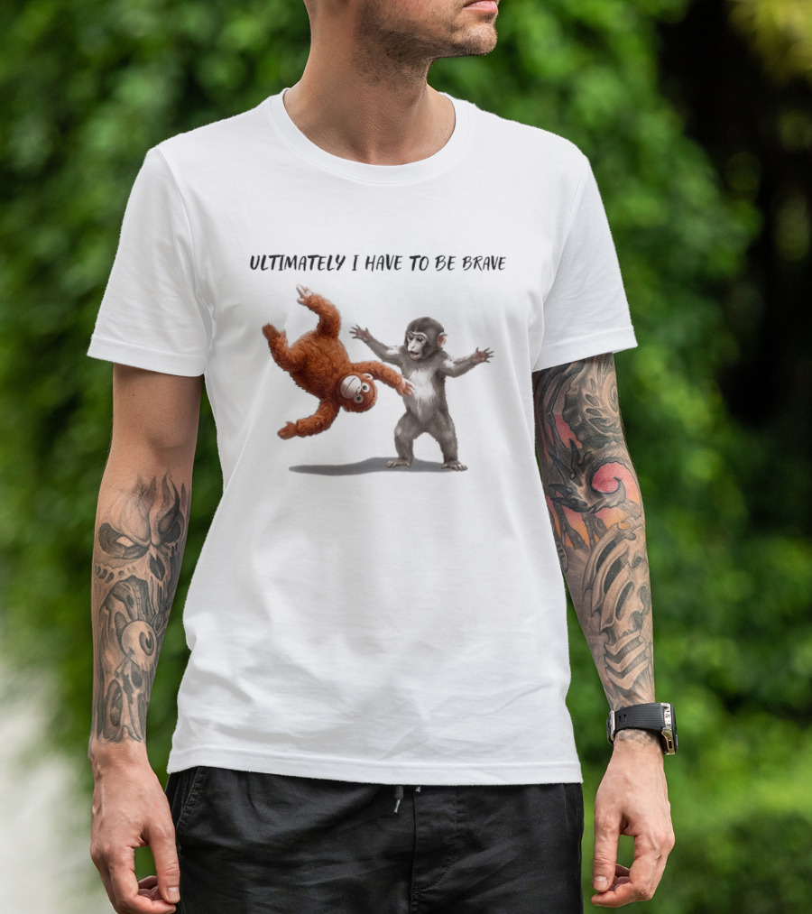 Ultimately I Have To Be Brave Baby Monkey Punch T-Shirt